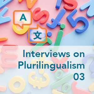 Interviews on Plurilingualism - Part 03