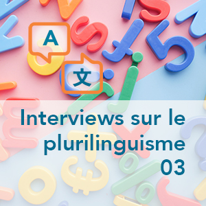 Interviews sur le plurilinguisme - Partie 03